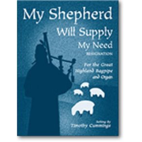 My Shepherd Will Supply My Need : for the Great Highland Bagpipe and Organ