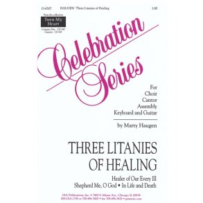 Three Litanies of Healing : Healer of Our Every Ill, Shepherd Me O God, In Life and Death