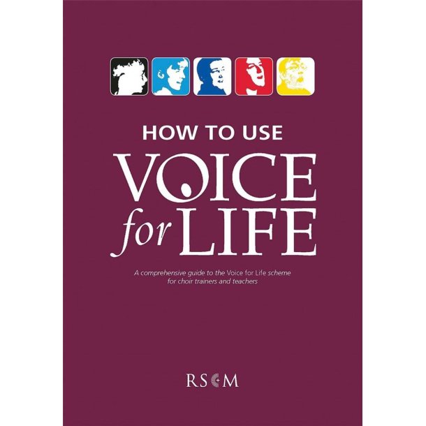 How to Use Voice for Life : A Comprehensive Guide to the Voice for Life Scheme for Choir Trainers and Teachers