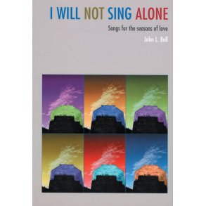 I Will Not Sing Alone : Songs for the Seasons of Love
