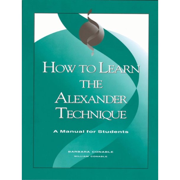 How to Learn the Alexander Technique : A Manual for Students