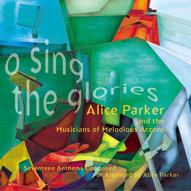 O Sing the Glories - Collection : Anthems Composed or Arranged by Alice Parker