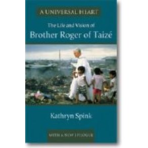 A Universal Heart : The Life and Vision of Brother Roger of Taizé