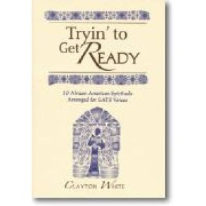 Tryin' to Get Ready : Thirty African American Spirituals Arranged for SATB Voices