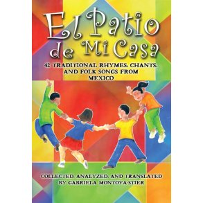 El Patio de Mi Casa (Book) : 42 Traditional Rhymes, Chants, and Folksongs from Mexico