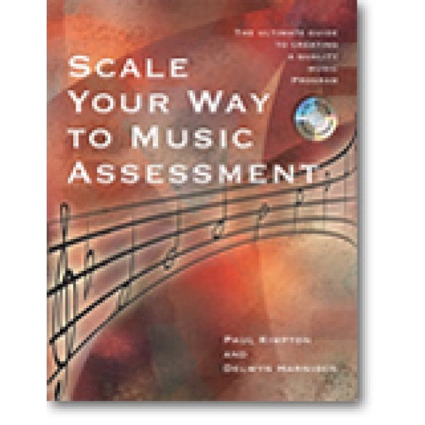Scale Your Way to Music Assessment : The Ultimate Guide to Creating a Quality Music Program