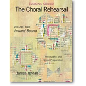 The Choral Rehearsal - Vol. 2 (Inward Bound) : Philosophy and Score Preparation