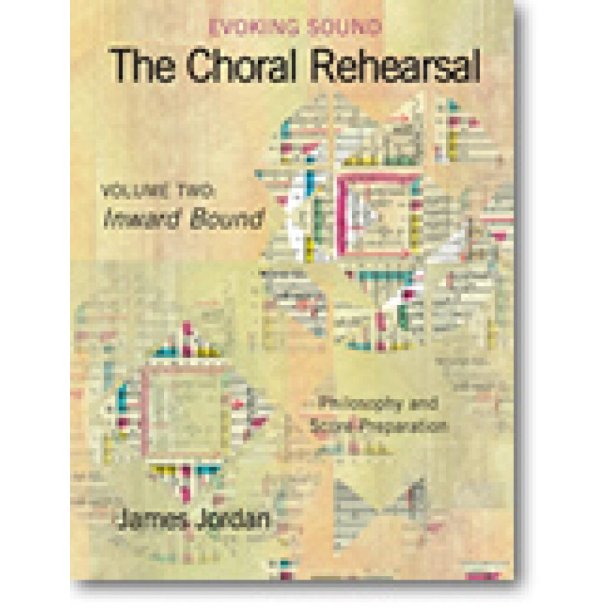 The Choral Rehearsal - Vol. 2 (Inward Bound) : Philosophy and Score Preparation