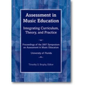 Assessment in Music Education : Proceedings of the 2007 Florida Symposium on Assessment in Music Education