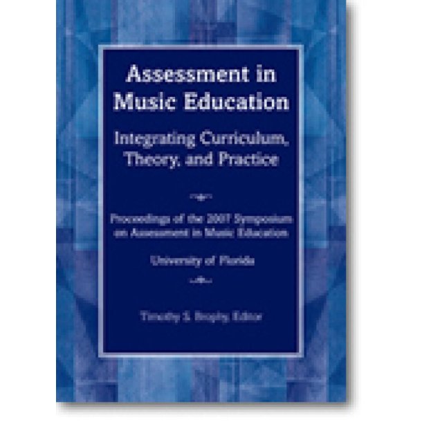 Assessment in Music Education : Proceedings of the 2007 Florida Symposium on Assessment in Music Education