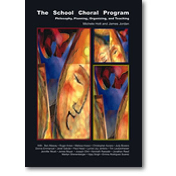 The School Choral Program : Philosophy, Planning, Organizing, and Teaching