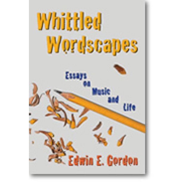 Whittled Wordscapes : Essays on Music and Life