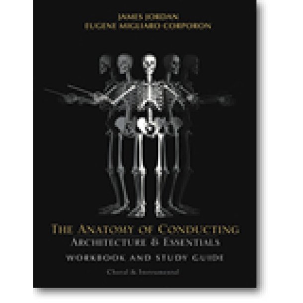 The Anatomy of Conducting (Workbook) : Architecture & Essentials
