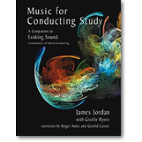 Music for Conducting Study : A Companion to Evoking Sound: Fundamentals of Choral Conducting