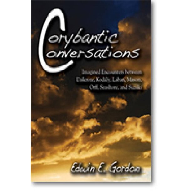 Corybantic Conversations : Imagined Encounters between Dalcroze, Kodaly, Laban, Mason, Orff, Seashore, and Suzuki