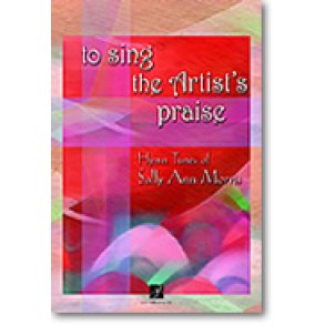 To Sing the Artist's Praise : Sally Ann Morris Hymntune Collection