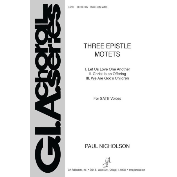 Three Epistle Motets : I. Let Us Love One Another, II. Christ Is an Offering, III. We Are God's Children