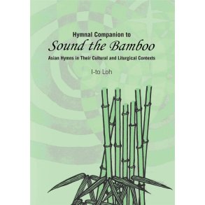 Hymnal Companion to Sound the Bamboo : Asian Hymns in Their Cultural and Liturgical Contexts