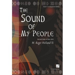 The Sound of My People -Choral acc. Ed. : Revised Order of Mass 2010