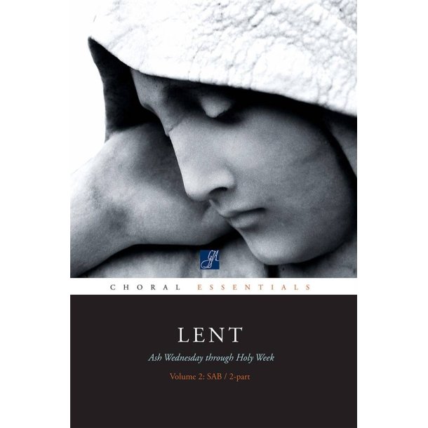 Choral Essentials: Lent : Volume 2: SAB and 2-part