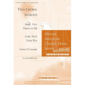 Two Choral Introits : Spirit Fall Fresh on Me / Lord Have Your Way