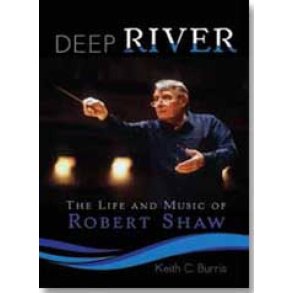 Deep River : The Life and Music of Robert Shaw
