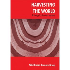 Harvesting the World : A liturgy for harvest festivals