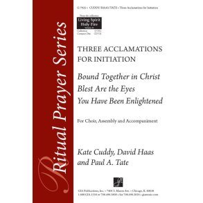 Three Acclamations for Initiation : Bound Together in Christ - You Have Been Enlightened - Blest Are the Eyes