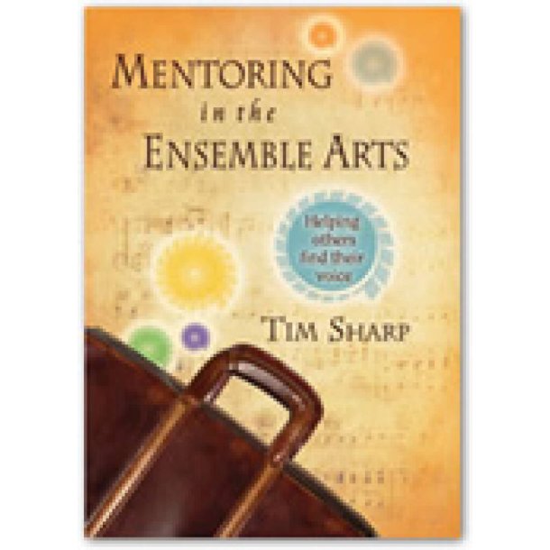 Mentoring in the Ensemble Arts : Helping Others Find Their Voice