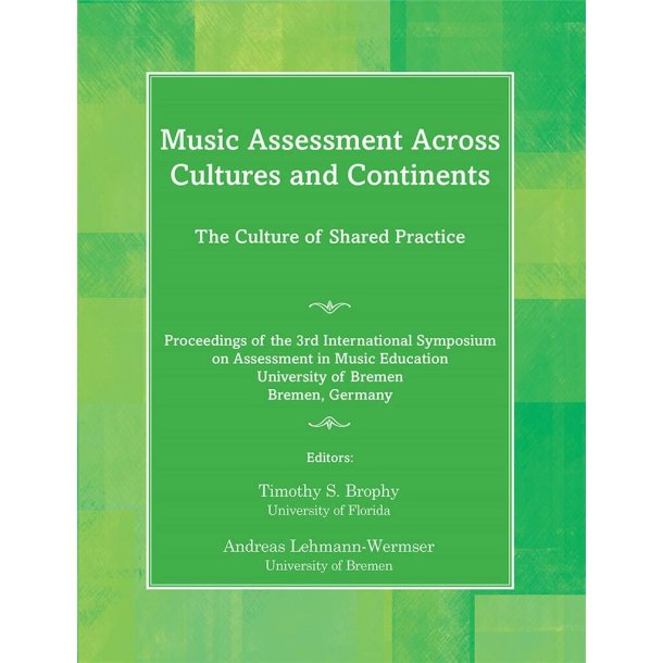 Music Assessment across Cultures and Continents : The Culture of Shared Practice