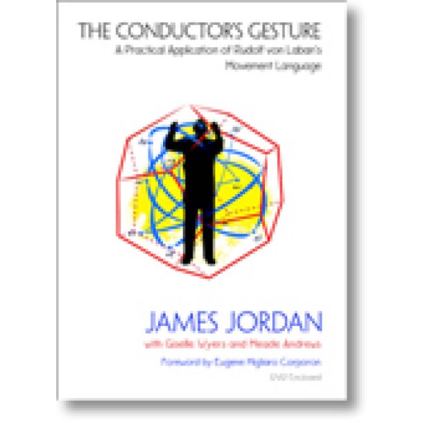 The Conductor's Gesture : A Practical Application of Rudolf von Laban's Movement Language