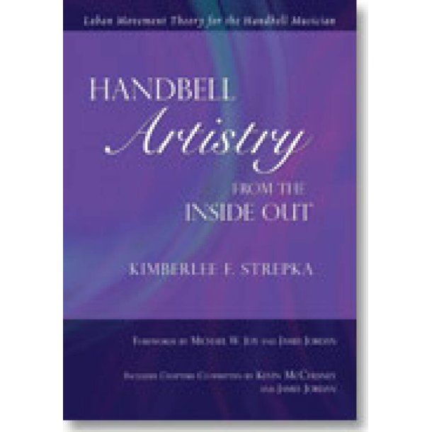 Handbell Artistry from the Inside Out : Laban Movement Theory for the Handbell Musician