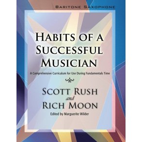 Habits of a Successful Musician: Baritone Sax : A Comprehensive Curriculum for Use During Fundamentals Time