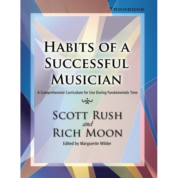 Habits of a Successful Musician: Trombone : A Comprehensive Curriculum for Use During Fundamentals Time