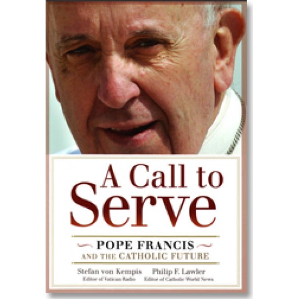 A Call to Serve : Pope Francis and the Catholic Future