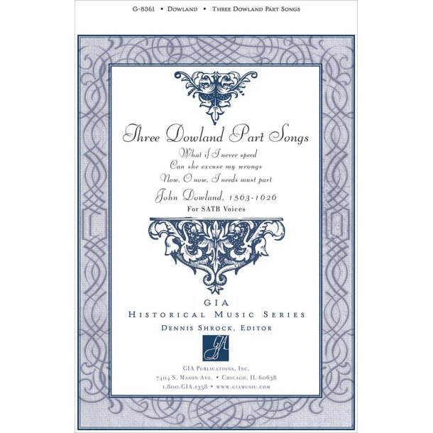 Three Dowland Part Songs : What if I never speed / Can she excuse my wrongs / O now, I needs must part