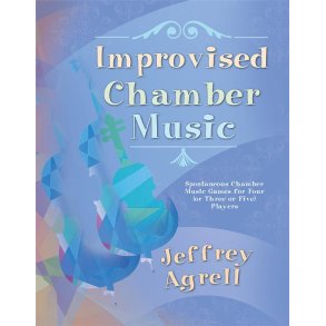 Improvised Chamber Music : Spontaneous Chamber Music Games for Four or Three or Five Players