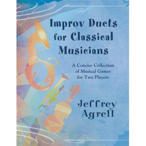 Improv Duets for Classical Musicians : A Concise Collection of Musical Games for Two Players