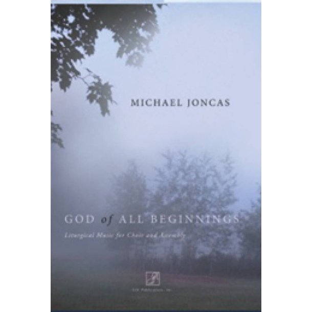 God of All Beginnings : Liturgical Music for Choir and Assembly