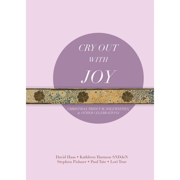 Cry Out with Joy - Choral refrains : Christmas, Triduum, Solemnities, and Other Celebrations