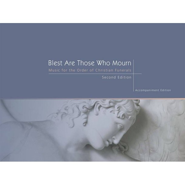 Blest Are Those Who Mourn - Keyboard edition : Music for the Funeral Mass from the Rite of Christian Burial Revised Order of Mass 2010