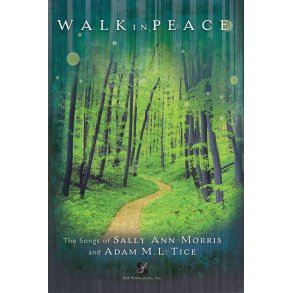 Walk in Peace - Collection : The Songs of Sally Ann Morris and Adam M. L. Tice