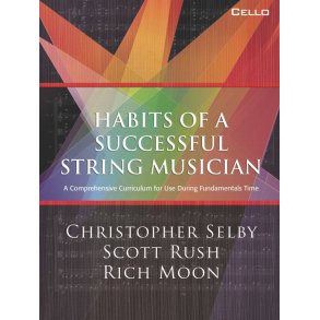 Habits of a Successful String Musician: Cello : A Comprehensive Curriculum for Use During Fundamentals Time