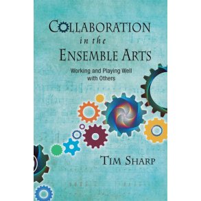 Collaboration in the Ensemble Arts : Working and Playing Well with Others