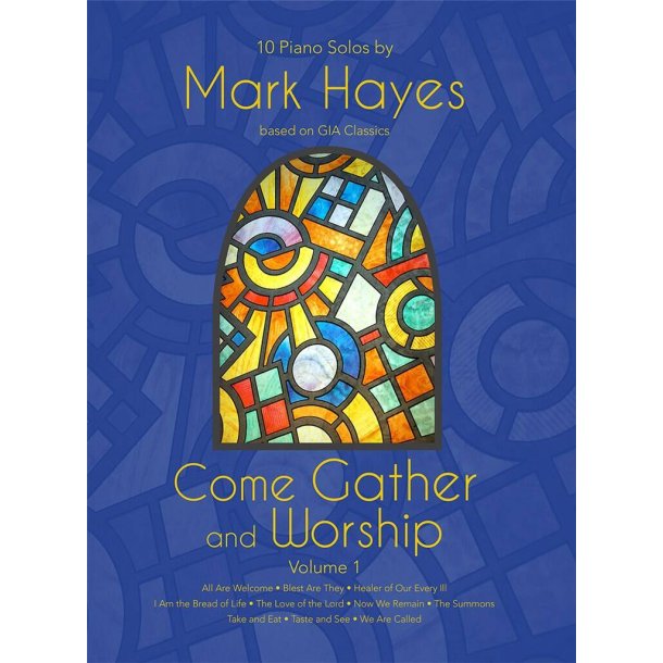 Come Gather and Worship : 10 Piano Solos by Mark Hayes, Volume 1