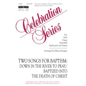 Two Songs for Baptism : Down in the River to Pray / Baptized into the Death of Christ