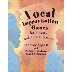 Vocal Improvisation Games : For Singers and Choral Groups