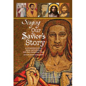 Singing Our Savior's Story : A Congregational Song Supplement for the Christian Year Hymn Texts since 1990