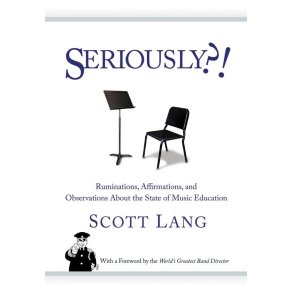 Seriously : Ruminations, Affirmations, and Observations About the State of Music Education