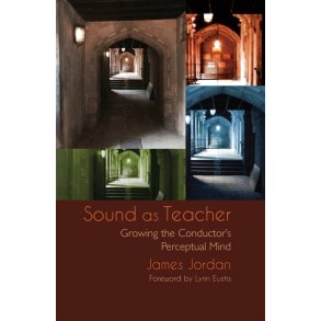 Sound as Teacher : Growing the Conductor's Perceptual Mind